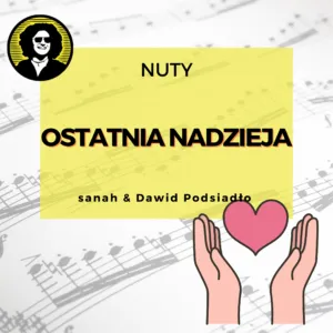Nuty do piosenki "Ostatnia nadzieja" w wykonaniu duetu sanah i Dawida Podsiadło.