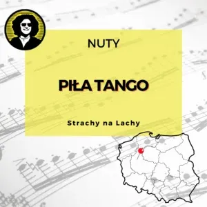 Nuty do piosenki "Piła tango" zespołu Strachy na Lachy.